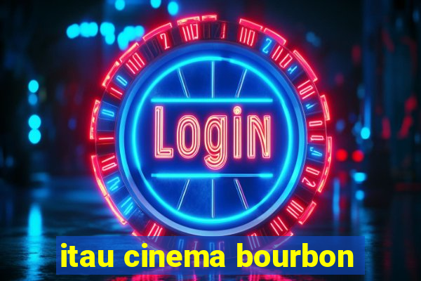 itau cinema bourbon